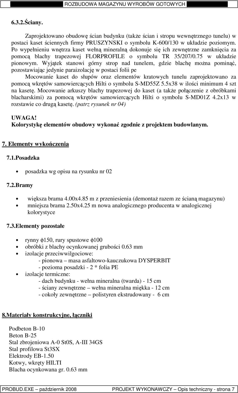 Wyjątek stanowi górny strop nad tunelem, gdzie blachę można pominąć, pozostawiając jedynie paraizolację w postaci folii pe Mocowanie kaset do słupów oraz elementów kratowych tunelu zaprojektowano za