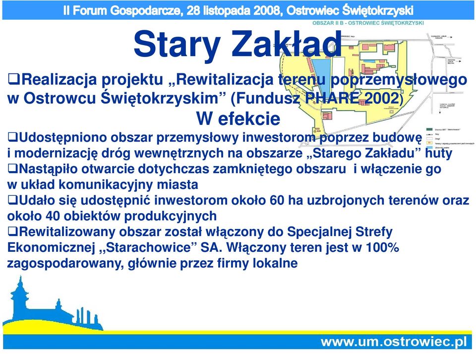 obszaru i włączenie go w układ komunikacyjny miasta Udało się udostępnić inwestorom około 60 ha uzbrojonych terenów oraz około 40 obiektów