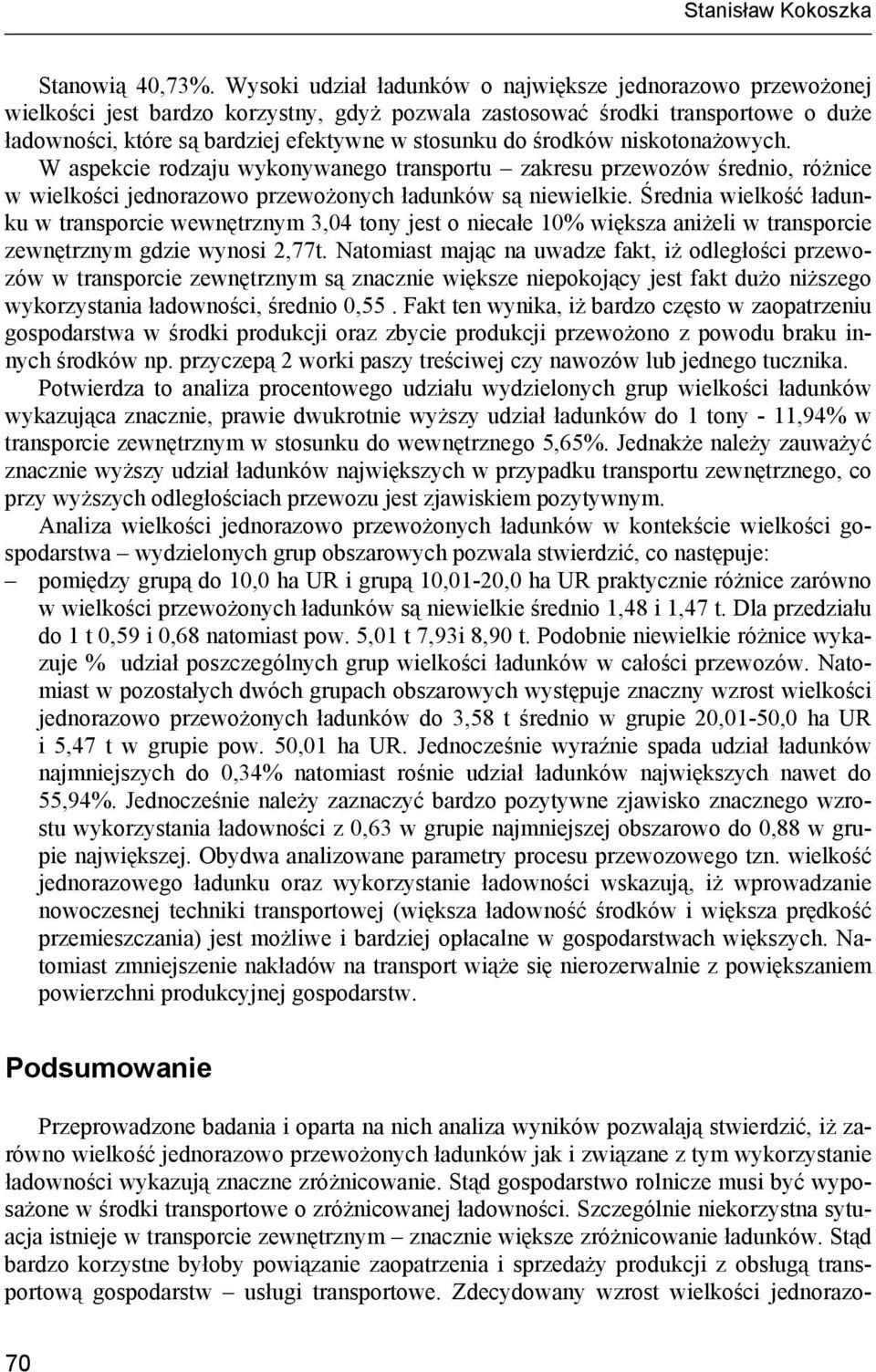 środków niskotonażowych. W aspekcie rodzaju wykonywanego transportu zakresu przewozów średnio, różnice w wielkości jednorazowo przewożonych ładunków są niewielkie.