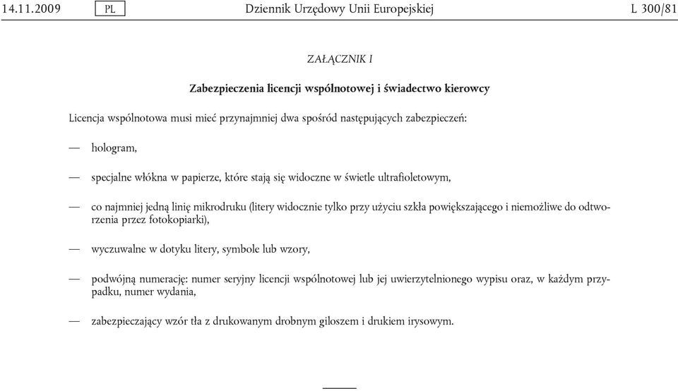 spośród następujących zabezpieczeń: hologram, specjalne włókna w papierze, które stają się widoczne w świetle ultrafioletowym, co najmniej jedną linię mikrodruku (litery