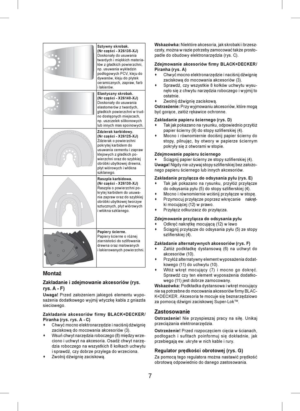 (Nr części - X26140-XJ) Doskonały do usuwania elastomerów z twardych, gładkich powierzchni w trudno dostępnych miejscach, np. uszczelek silikonowych lub innych mas spoinowych. Zdzierak karbidowy.