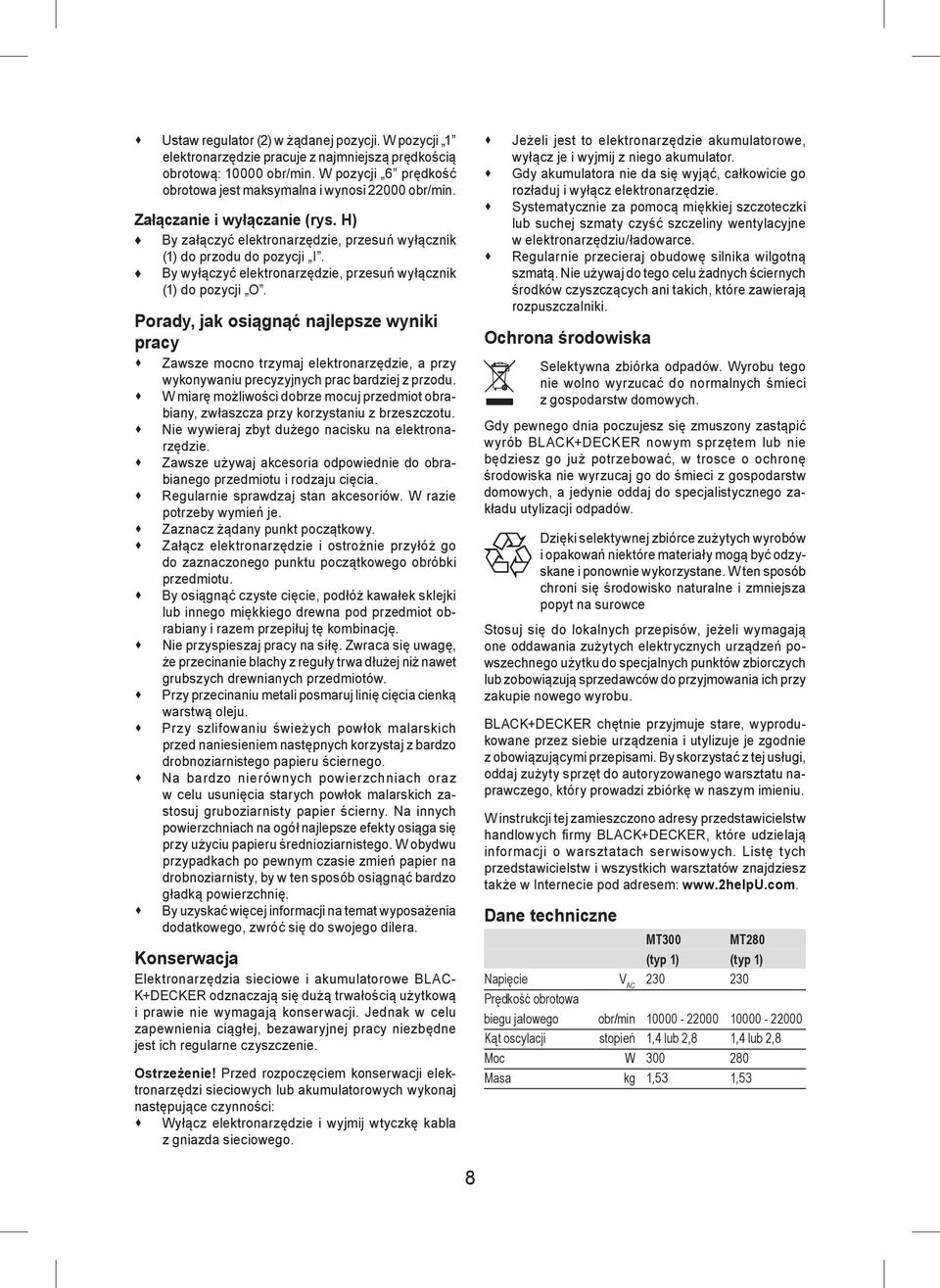 Porady, jak osiągnąć najlepsze wyniki pracy Zawsze mocno trzymaj elektronarzędzie, a przy wykonywaniu precyzyjnych prac bardziej z przodu.