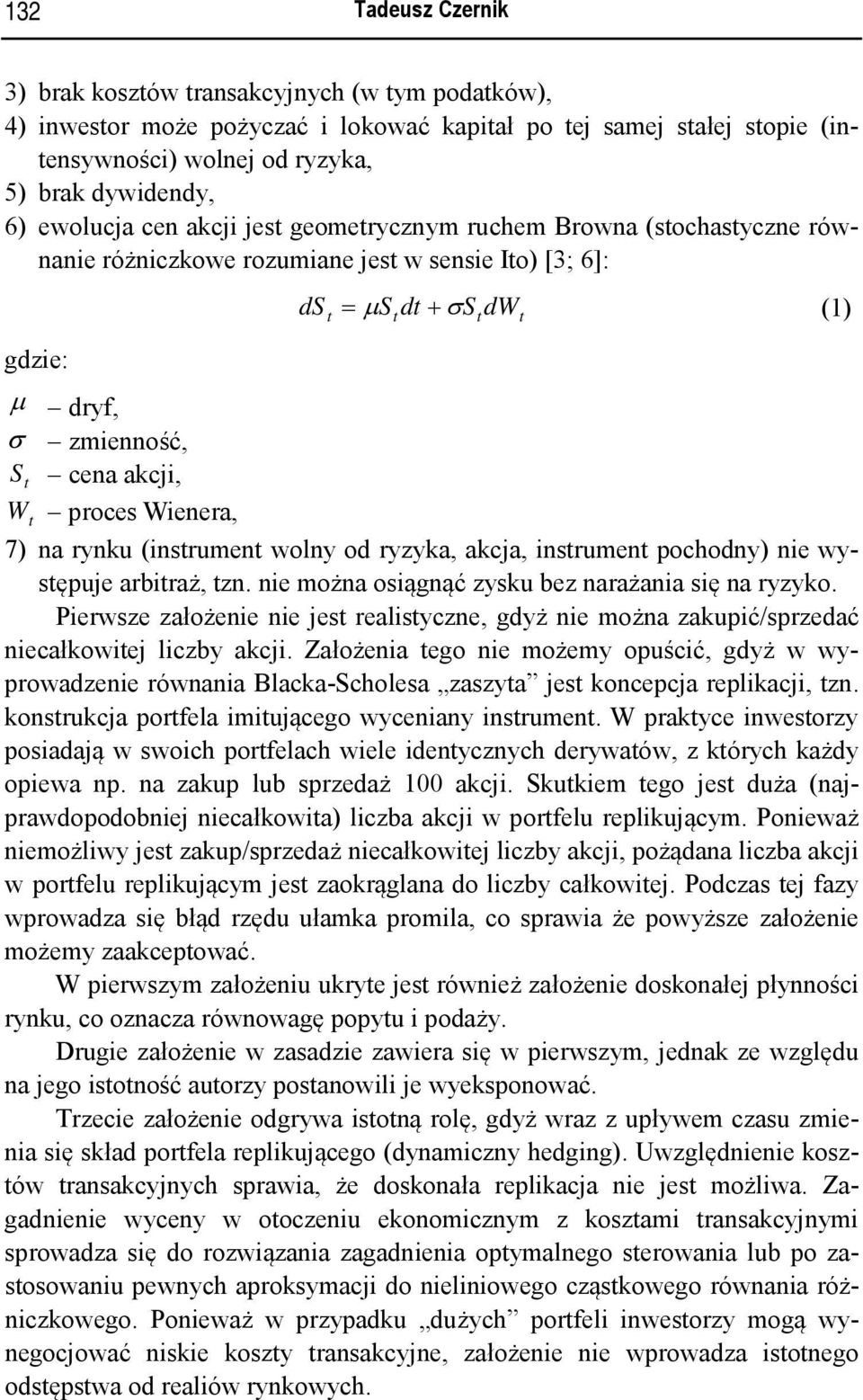 (insrumen wolny od ryzyka, akcja, insrumen pochodny) nie wysępuje arbiraż, zn. nie można osiągnąć zysku bez narażania się na ryzyko.