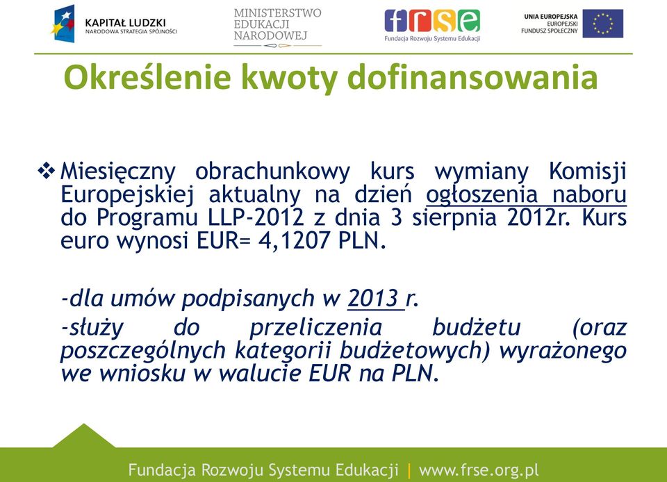 2012r. Kurs euro wynosi EUR= 4,1207 PLN. -dla umów podpisanych w 2013 r.
