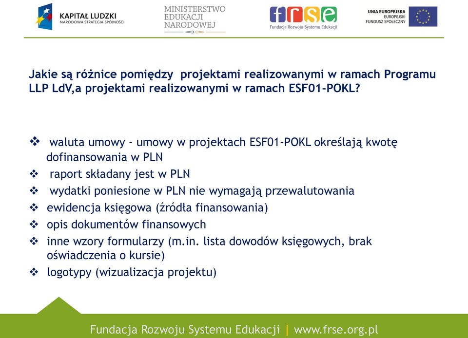 waluta umowy - umowy w projektach ESF01-POKL określają kwotę dofinansowania w PLN raport składany jest w PLN wydatki