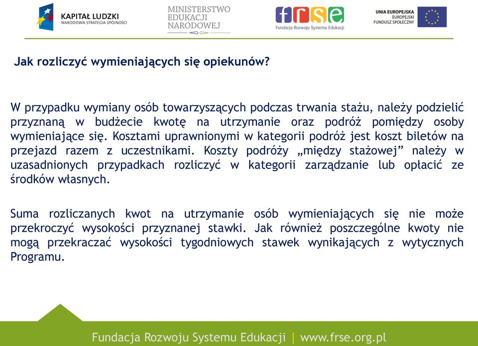 Kosztami uprawnionymi w kategorii podróż jest koszt biletów na przejazd razem z uczestnikami.