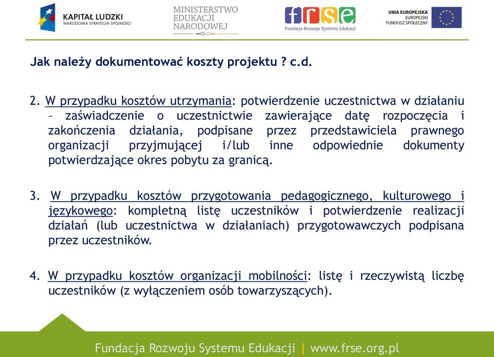 przedstawiciela prawnego organizacji przyjmującej i/lub inne odpowiednie dokumenty potwierdzające okres pobytu za granicą. 3.