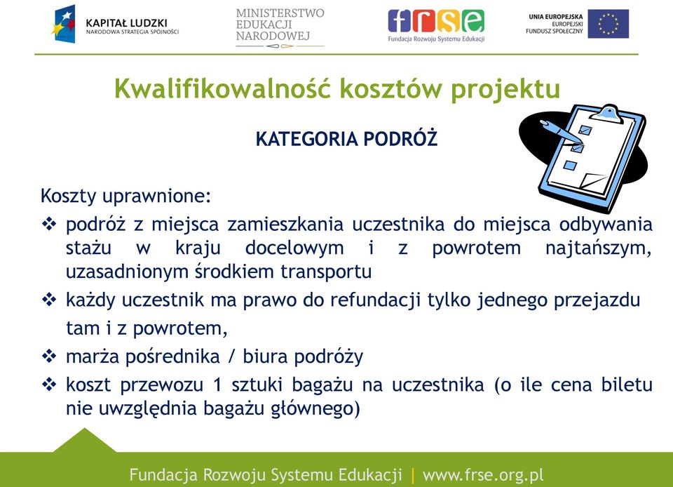 transportu każdy uczestnik ma prawo do refundacji tylko jednego przejazdu tam i z powrotem, marża