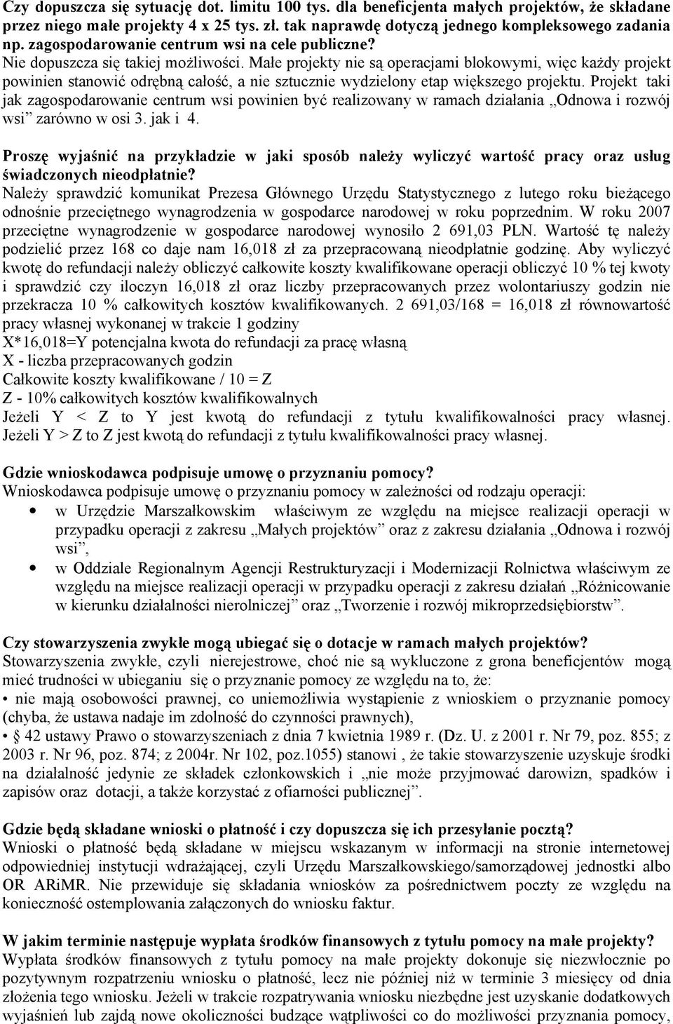 Małe projekty nie są operacjami blokowymi, więc kaŝdy projekt powinien stanowić odrębną całość, a nie sztucznie wydzielony etap większego projektu.