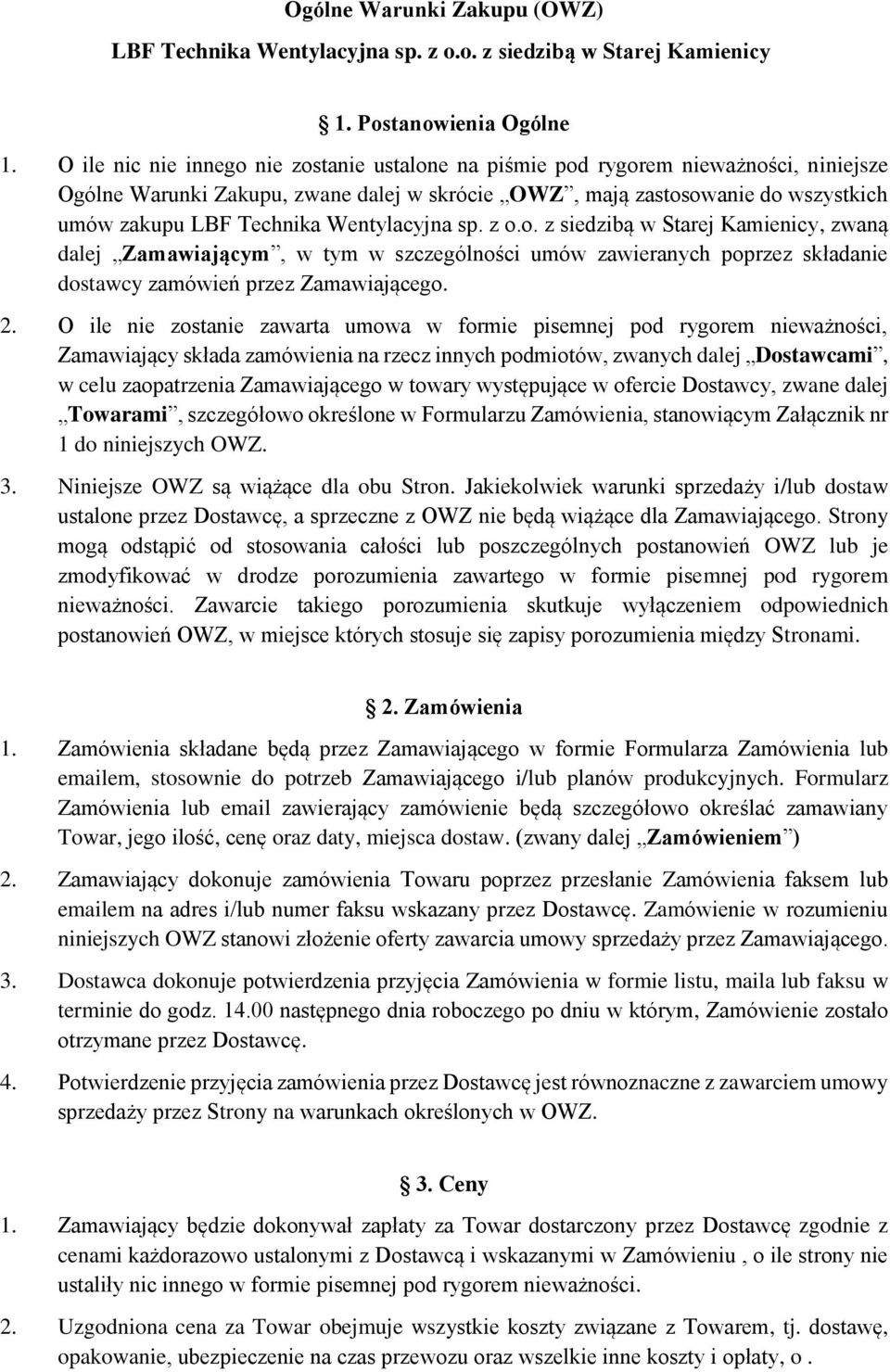 Wentylacyjna sp. z o.o. z siedzibą w Starej Kamienicy, zwaną dalej Zamawiającym, w tym w szczególności umów zawieranych poprzez składanie dostawcy zamówień przez Zamawiającego. 2.