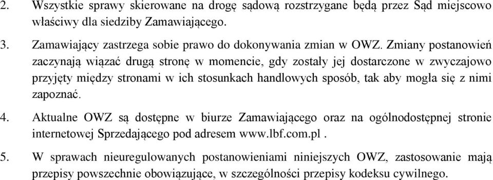 Zmiany postanowień zaczynają wiązać drugą stronę w momencie, gdy zostały jej dostarczone w zwyczajowo przyjęty między stronami w ich stosunkach handlowych sposób, tak aby