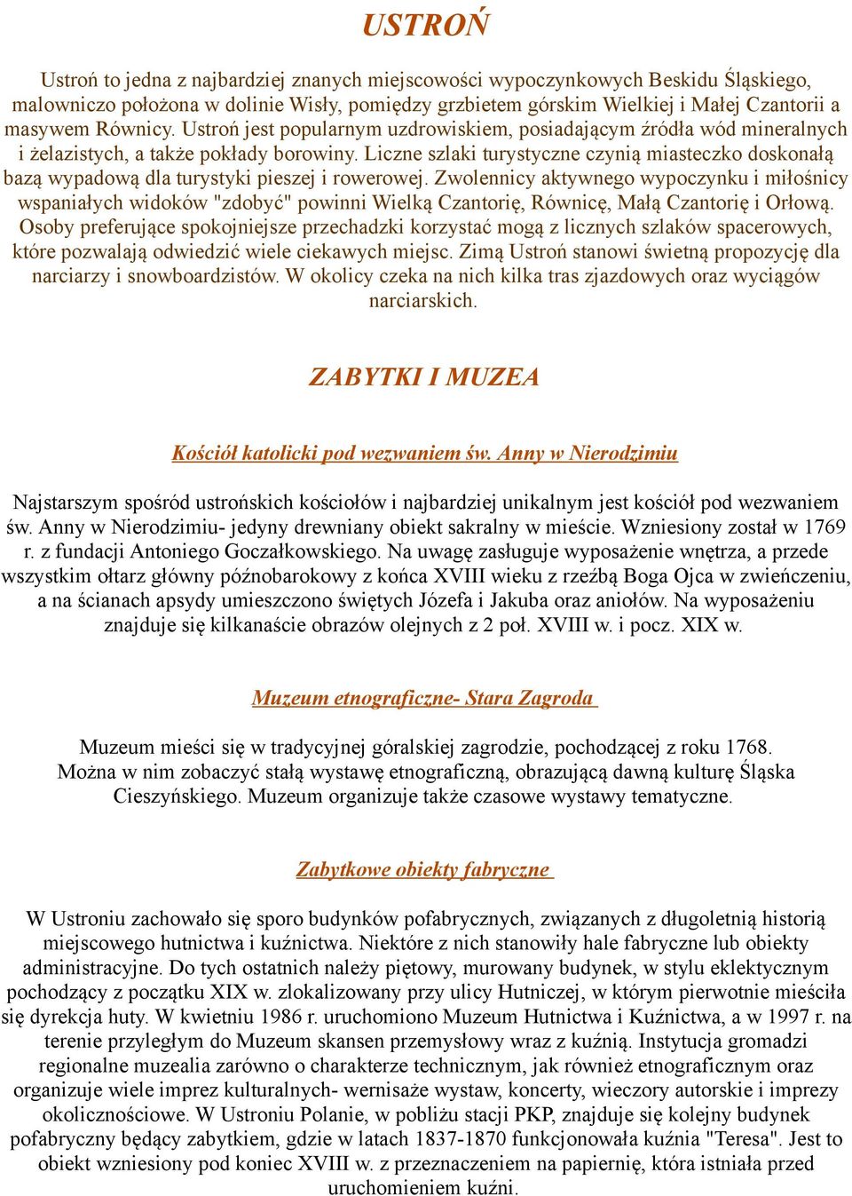 Liczne szlaki turystyczne czynią miasteczko doskonałą bazą wypadową dla turystyki pieszej i rowerowej.