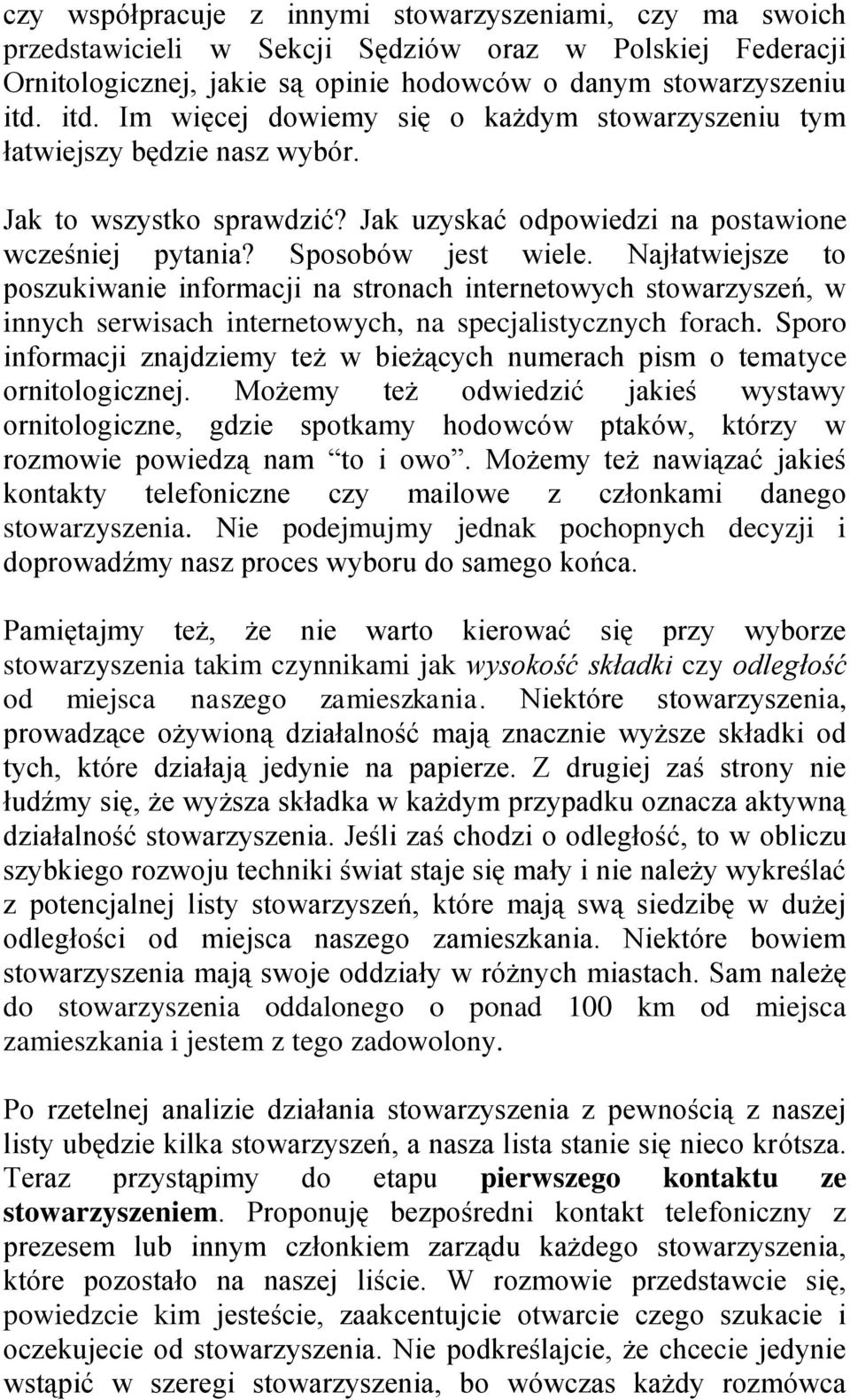 Najłatwiejsze to poszukiwanie informacji na stronach internetowych stowarzyszeń, w innych serwisach internetowych, na specjalistycznych forach.