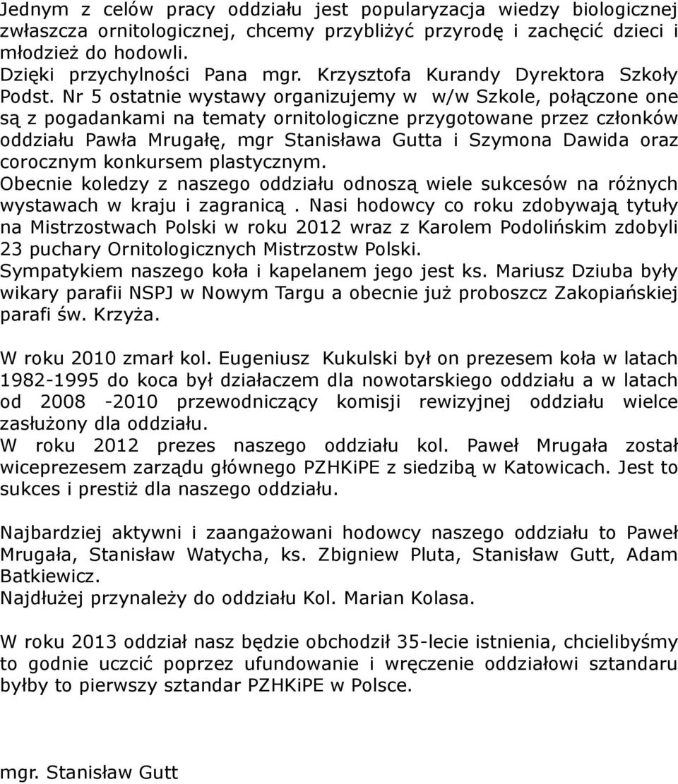 Nr 5 ostatnie wystawy organizujemy w w/w Szkole, połączone one są z pogadankami na tematy ornitologiczne przygotowane przez członków oddziału Pawła Mrugałę, mgr Stanisława Gutta i Szymona Dawida oraz
