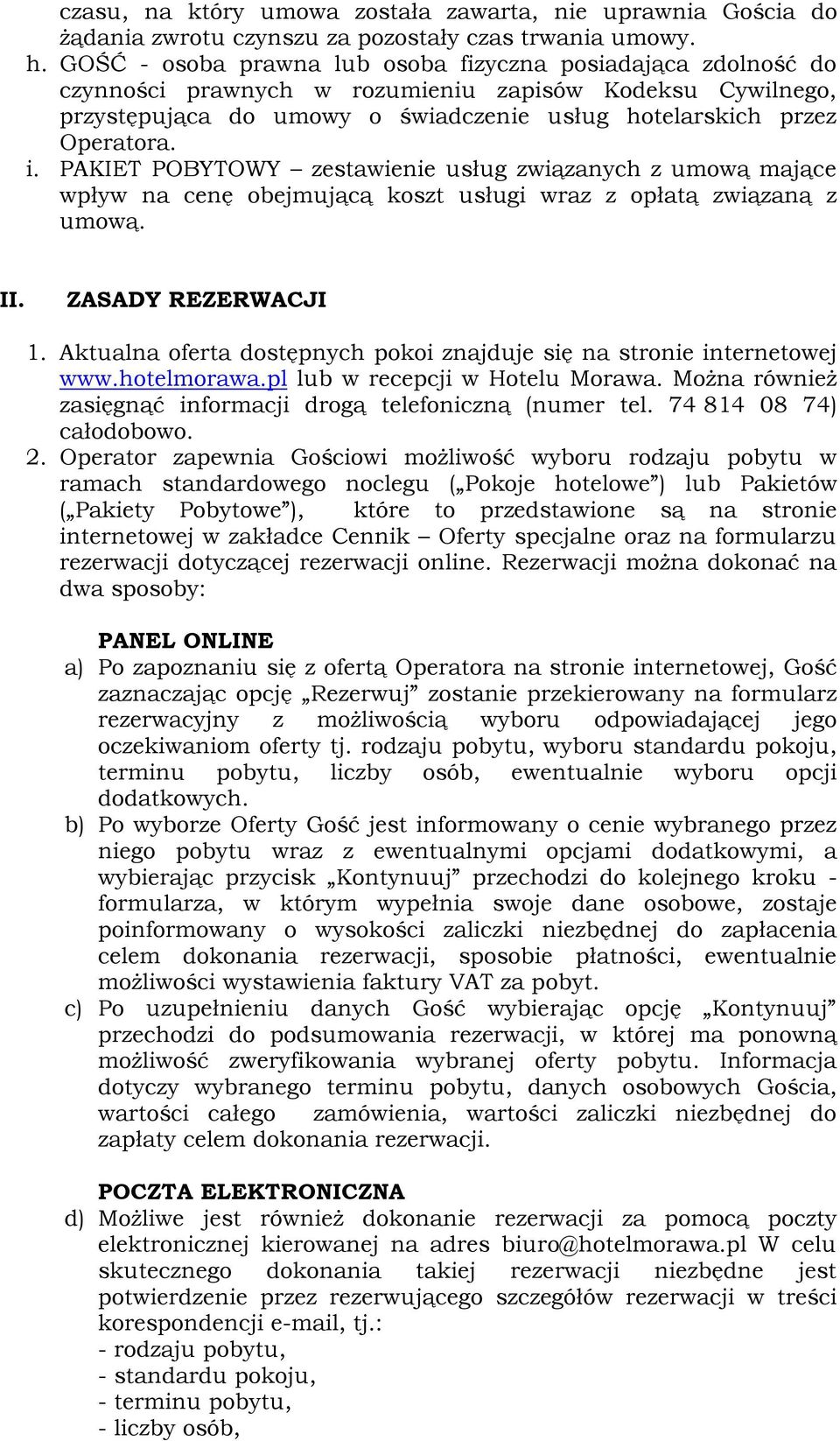 PAKIET POBYTOWY zestawienie usług związanych z umową mające wpływ na cenę obejmującą koszt usługi wraz z opłatą związaną z umową. II. ZASADY REZERWACJI 1.