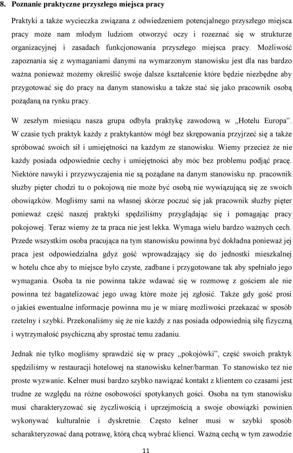Możliwość zapoznania się z wymaganiami danymi na wymarzonym stanowisku jest dla nas bardzo ważna ponieważ możemy określić swoje dalsze kształcenie które będzie niezbędne aby przygotować się do pracy