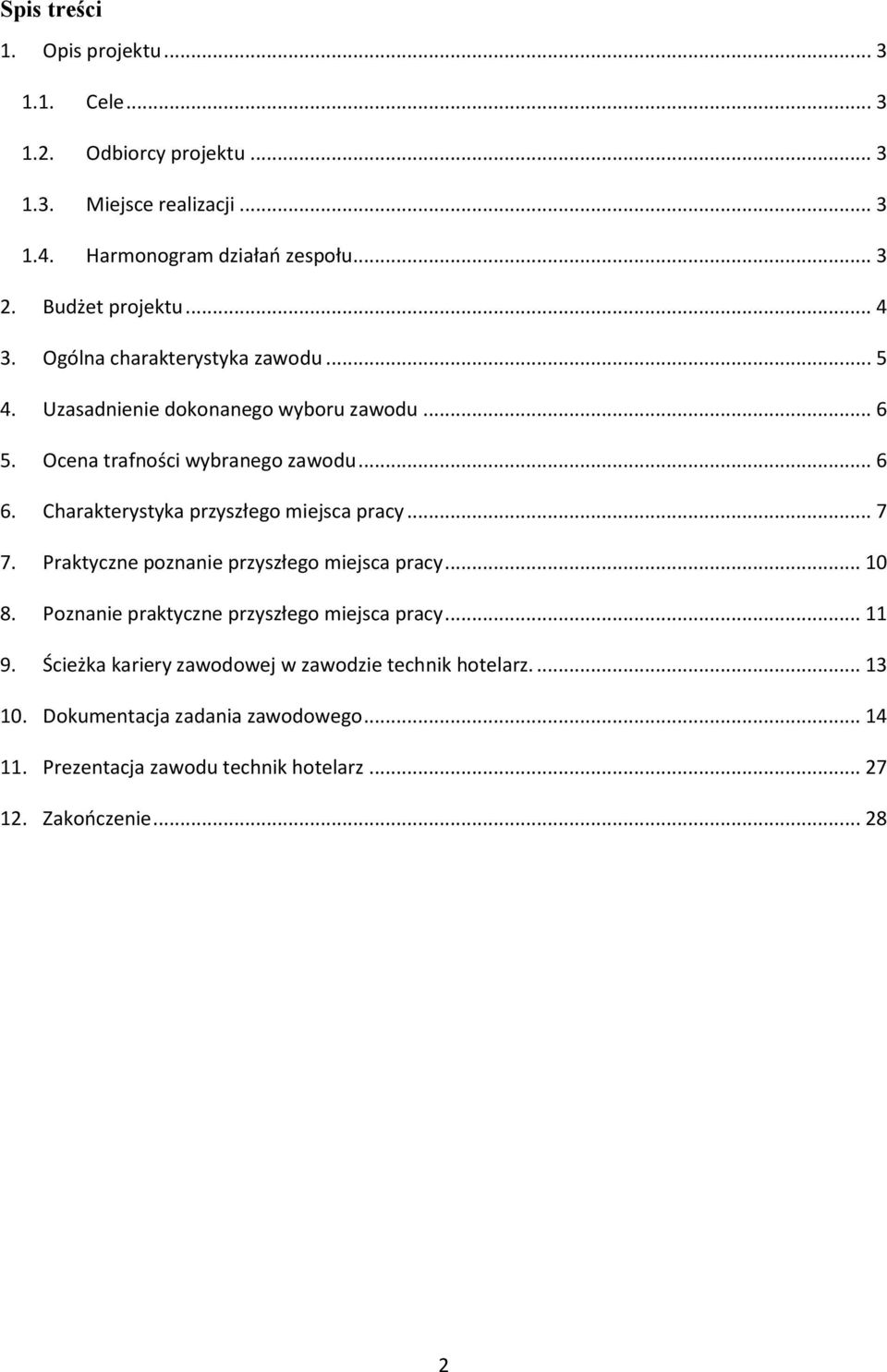 Charakterystyka przyszłego miejsca pracy... 7 7. Praktyczne poznanie przyszłego miejsca pracy... 10 8. Poznanie praktyczne przyszłego miejsca pracy... 11 9.