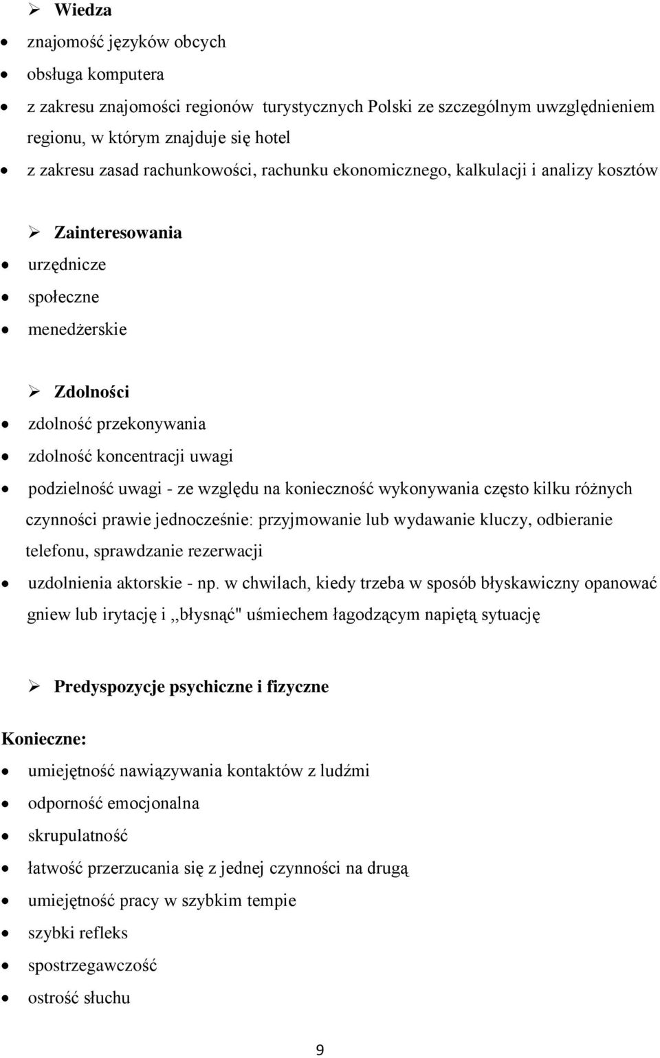 konieczność wykonywania często kilku różnych czynności prawie jednocześnie: przyjmowanie lub wydawanie kluczy, odbieranie telefonu, sprawdzanie rezerwacji uzdolnienia aktorskie - np.