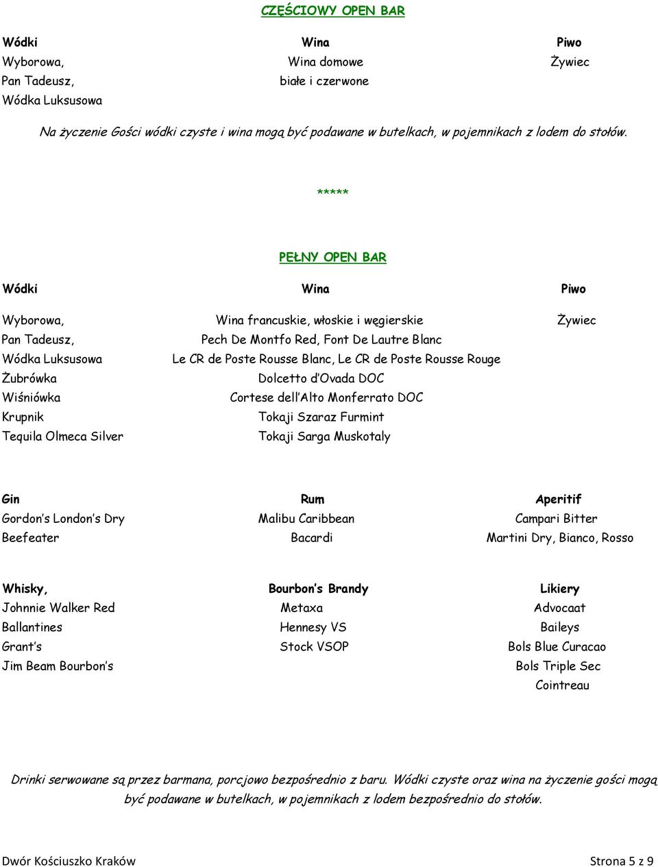 ***** PEŁNY OPEN BAR Wódki Wina Piwo Wyborowa, Wina francuskie, włoskie i węgierskie Żywiec Pan Tadeusz, Pech De Montfo Red, Font De Lautre Blanc Wódka Luksusowa Le CR de Poste Rousse Blanc, Le CR de