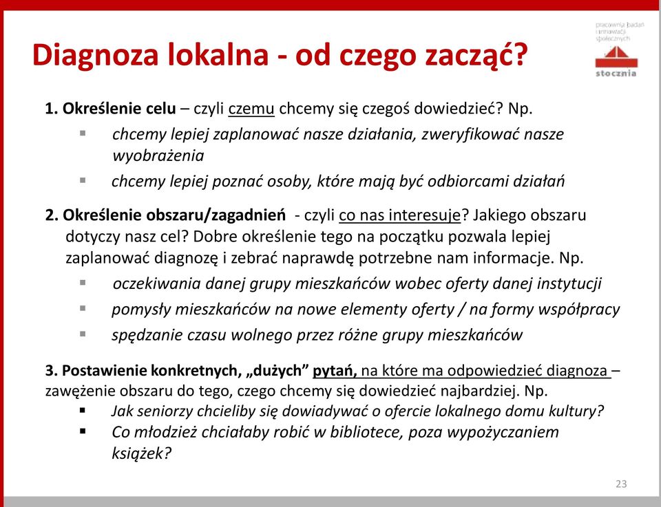 Jakiego obszaru dotyczy nasz cel? Dobre określenie tego na początku pozwala lepiej zaplanować diagnozę i zebrać naprawdę potrzebne nam informacje. Np.