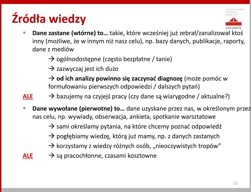 pierwszych odpowiedzi / dalszych pytań) bazujemy na czyjejś pracy (czy dane są wiarygodne / aktualne?) Dane wywołane (pierwotne) to dane uzyskane przez nas, w określonym przez nas celu, np.