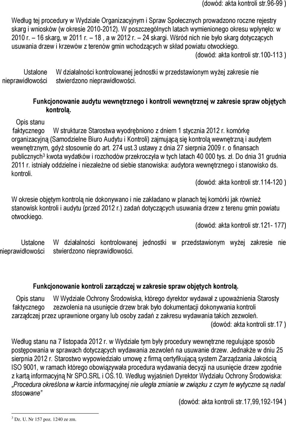 Wśród nich nie było skarg dotyczących usuwania drzew i krzewów z terenów gmin wchodzących w skład powiatu otwockiego. (dowód: akta kontroli str.