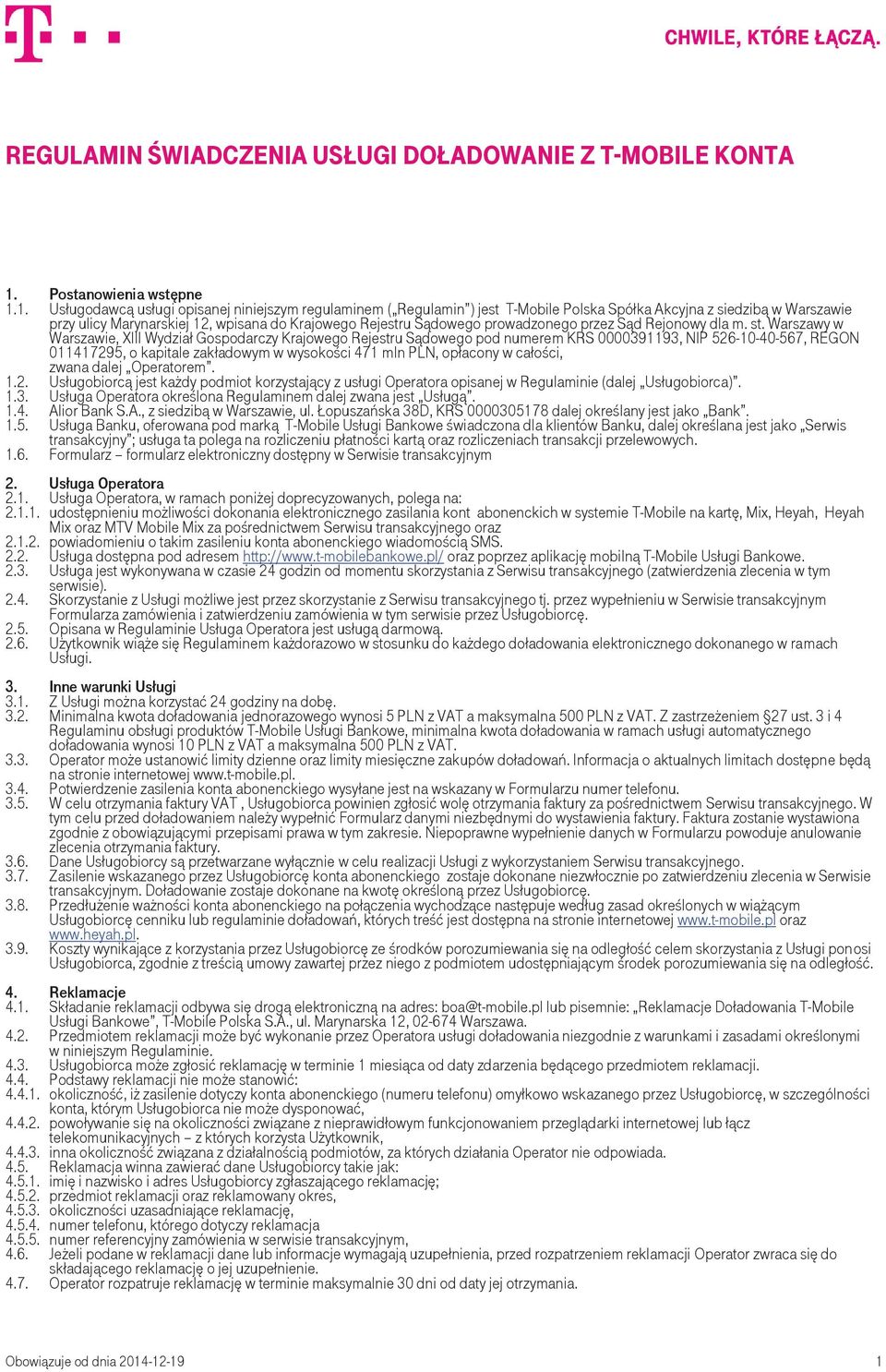 1. Usługodawcą usługi opisanej niniejszym regulaminem ( Regulamin ) jest T-Mobile Polska Spółka Akcyjna z siedzibą w Warszawie przy ulicy Marynarskiej 12, wpisana do Krajowego Rejestru Sądowego
