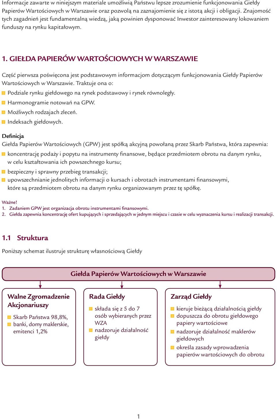 Giełda Papierów Wartościowych w Warszawie Część pierwsza poświęcona jest podstawowym informacjom dotyczącym funkcjonowania Giełdy Papierów Wartościowych w Warszawie.