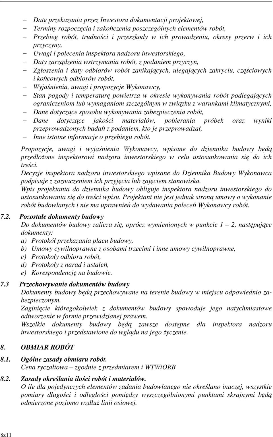 częściowych i końcowych odbiorów robót, Wyjaśnienia, uwagi i propozycje Wykonawcy, Stan pogody i temperaturę powietrza w okresie wykonywania robót podlegających ograniczeniom lub wymaganiom