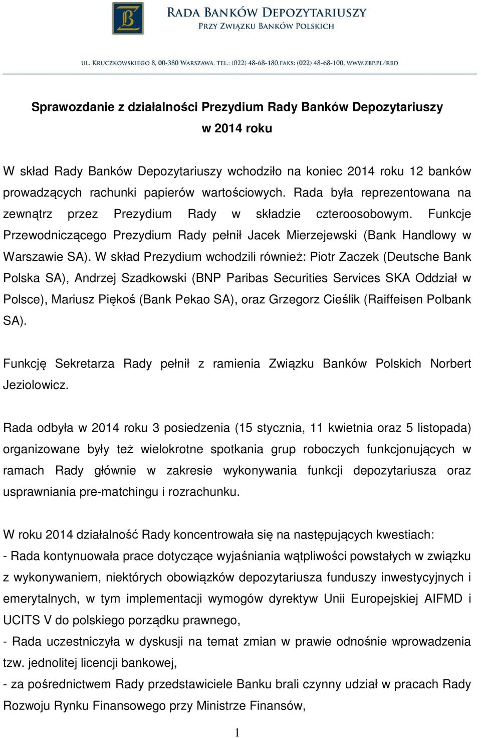 W skład Prezydium wchodzili również: Piotr Zaczek (Deutsche Bank Polska SA), Andrzej Szadkowski (BNP Paribas Securities Services SKA Oddział w Polsce), Mariusz Piękoś (Bank Pekao SA), oraz Grzegorz