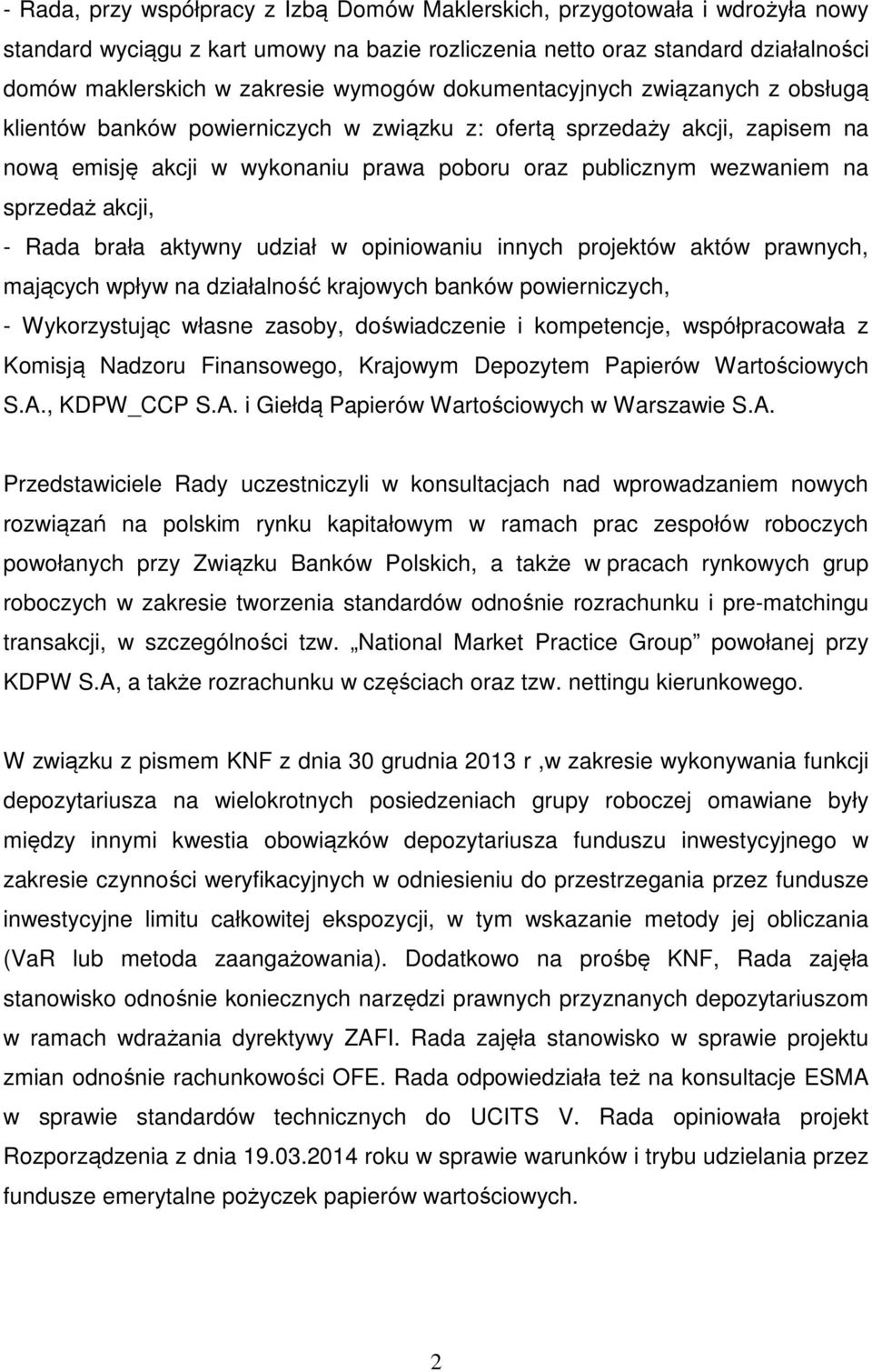 akcji, - Rada brała aktywny udział w opiniowaniu innych projektów aktów prawnych, mających wpływ na działalność krajowych banków powierniczych, - Wykorzystując własne zasoby, doświadczenie i
