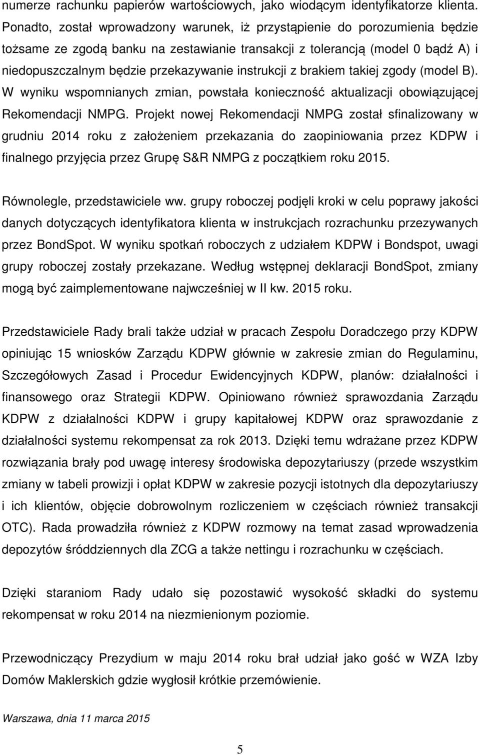 instrukcji z brakiem takiej zgody (model B). W wyniku wspomnianych zmian, powstała konieczność aktualizacji obowiązującej Rekomendacji NMPG.