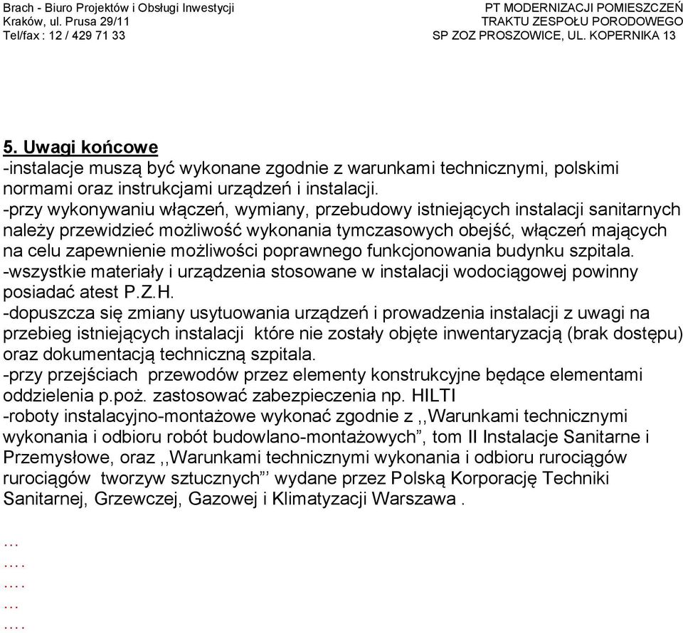 poprawnego funkcjonowania budynku szpitala. -wszystkie materiały i urządzenia stosowane w instalacji wodociągowej powinny posiadać atest P.Z.H.