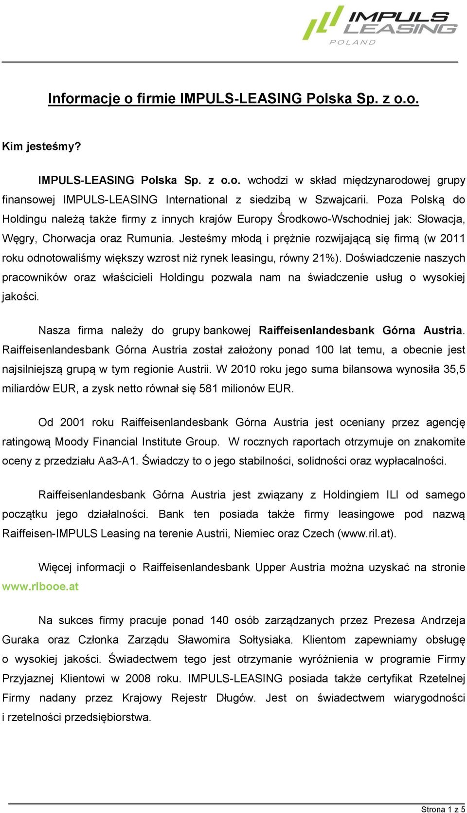 Jesteśmy młdą i prężnie rzwijającą się firmą (w 2011 rku dntwaliśmy większy wzrst niż rynek leasingu, równy 21%).