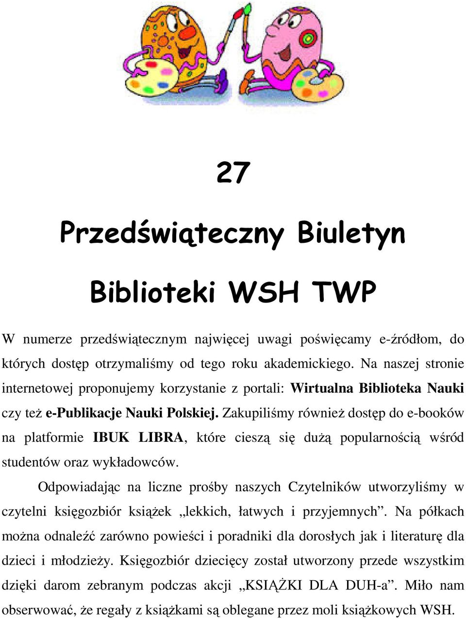 Zakupiliśmy również dostęp do e-booków na platformie IBUK LIBRA, które cieszą się dużą popularnością wśród studentów oraz wykładowców.