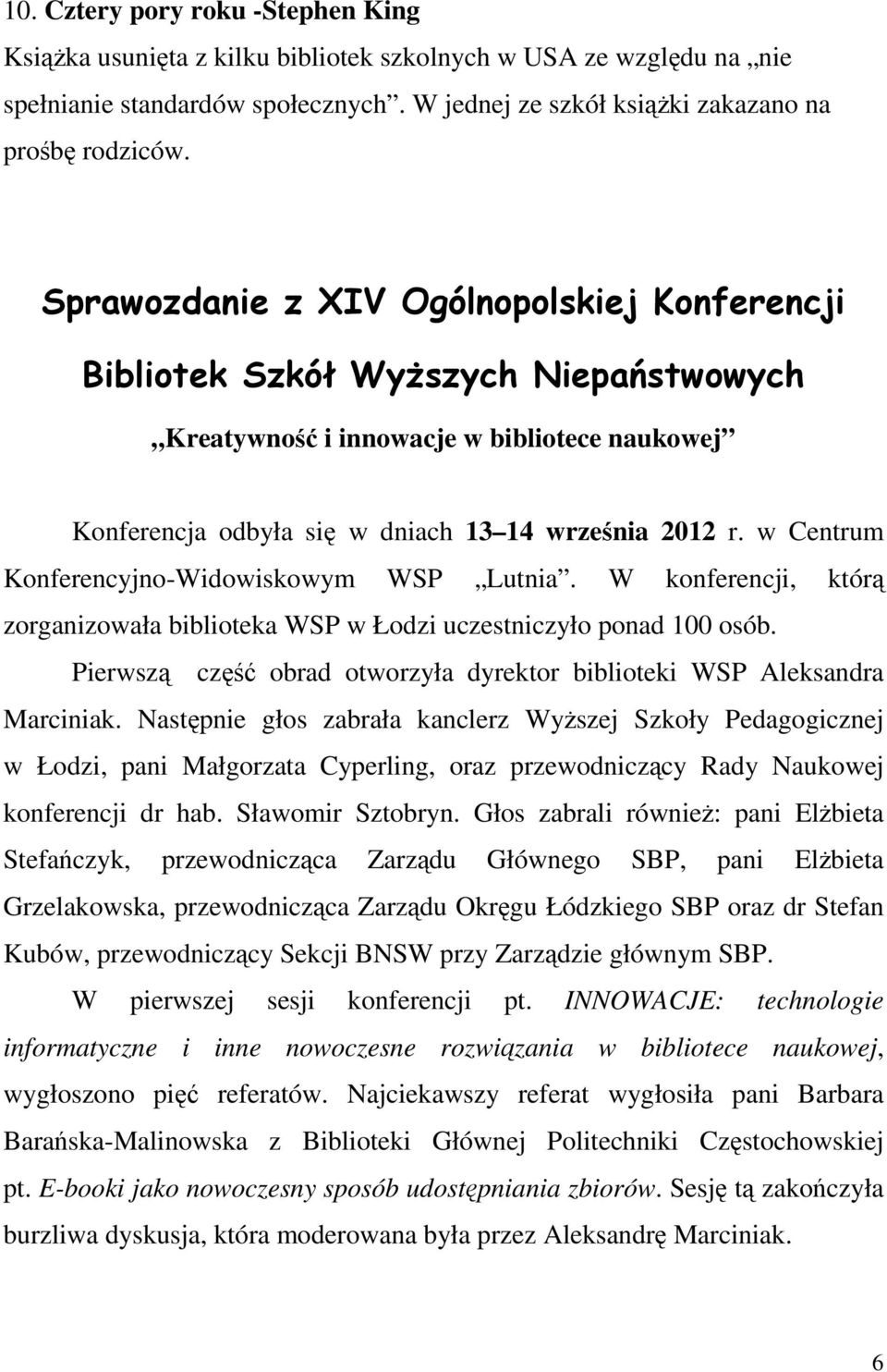 w Centrum Konferencyjno-Widowiskowym WSP Lutnia. W konferencji, którą zorganizowała biblioteka WSP w Łodzi uczestniczyło ponad 100 osób.