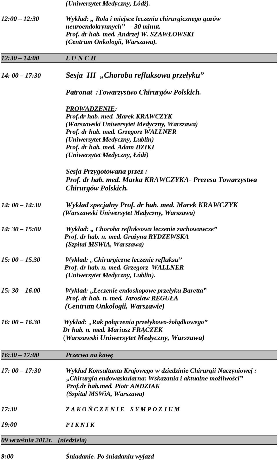 Marek KRAWCZYK Prof. dr hab. med. Adam DZIKI (Uniwersytet Medyczny, Łódź) Sesja Przygotowana przez : Prof. dr hab. med. Marka KRAWCZYKA- Prezesa Towarzystwa Chirurgów Polskich.