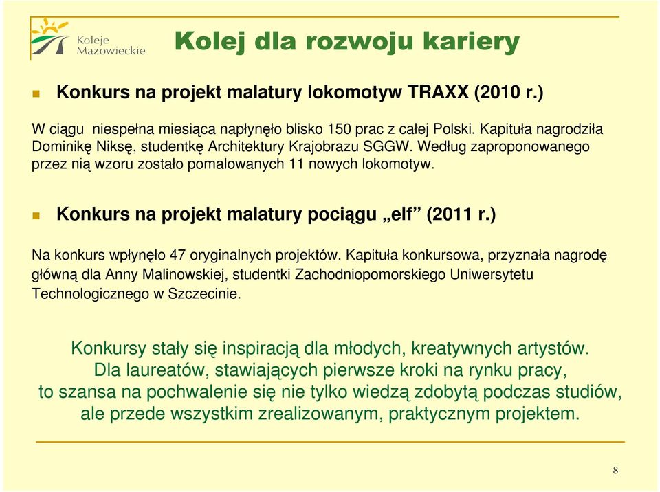 Konkurs na projekt malatury pociągu elf (2011 r.) Na konkurs wpłynęło 47 oryginalnych projektów.