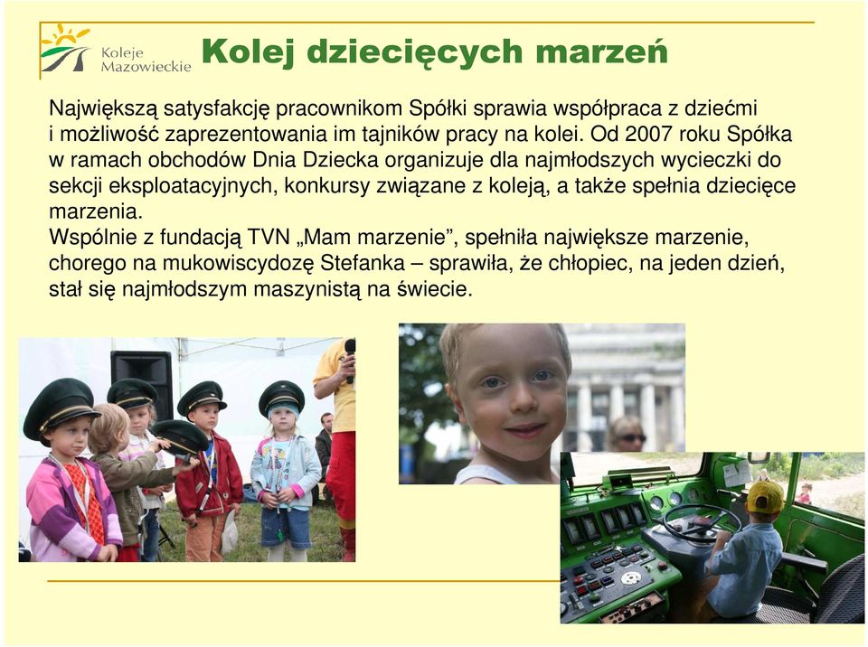 Od 2007 roku Spółka w ramach obchodów Dnia Dziecka organizuje dla najmłodszych wycieczki do sekcji eksploatacyjnych, konkursy