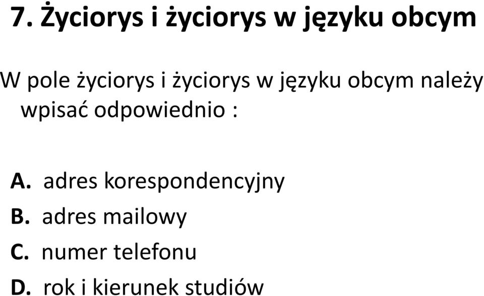 odpowiednio : A. adres korespondencyjny B.