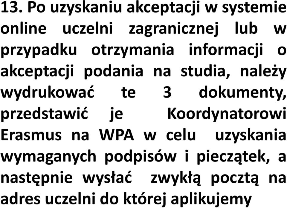 dokumenty, przedstawić je Koordynatorowi Erasmus na WPA w celu uzyskania wymaganych