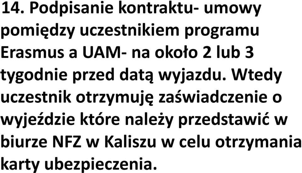 Wtedy uczestnik otrzymuję zaświadczenie o wyjeździe które należy