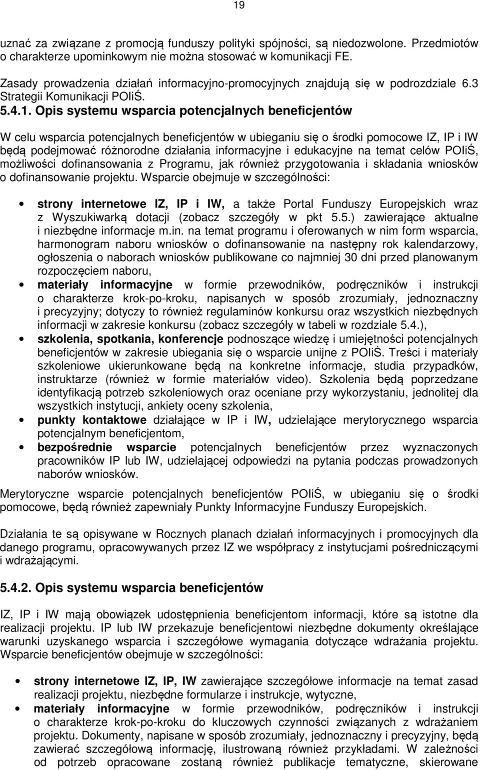 Opis systemu wsparcia ptencjalnych beneficjentów W celu wsparcia ptencjalnych beneficjentów w ubieganiu się śrdki pmcwe IZ, IP i IW będą pdejmwać różnrdne działania infrmacyjne i edukacyjne na temat