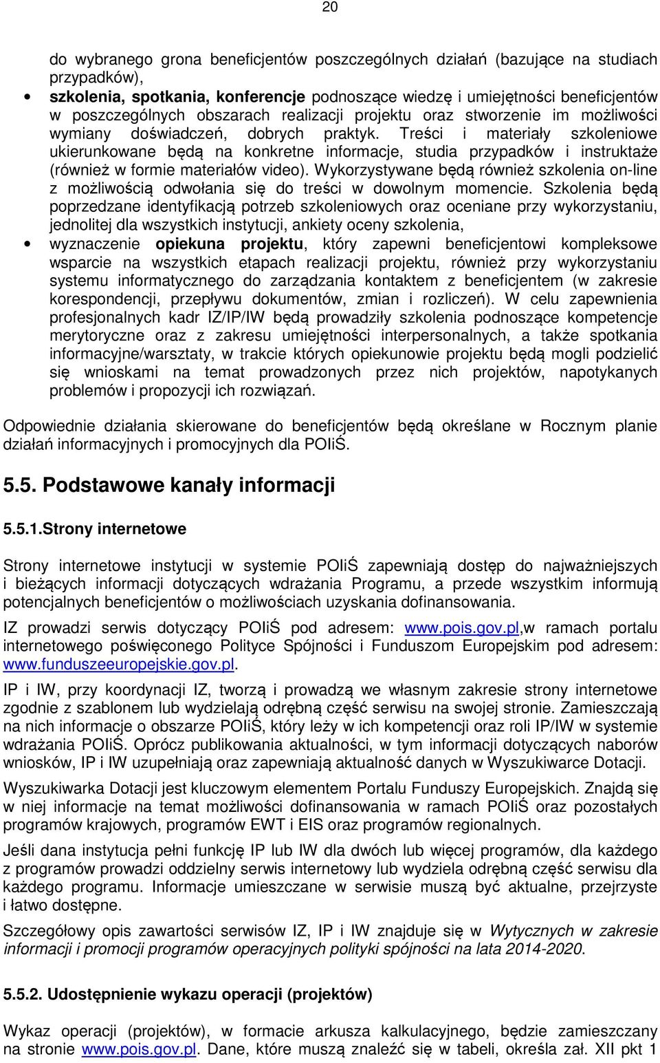 Treści i materiały szkleniwe ukierunkwane będą na knkretne infrmacje, studia przypadków i instruktaże (również w frmie materiałów vide).