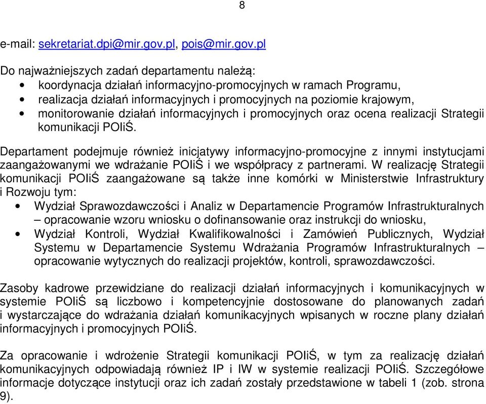 pl D najważniejszych zadań departamentu należą: krdynacja działań infrmacyjn-prmcyjnych w ramach Prgramu, realizacja działań infrmacyjnych i prmcyjnych na pzimie krajwym, mnitrwanie działań