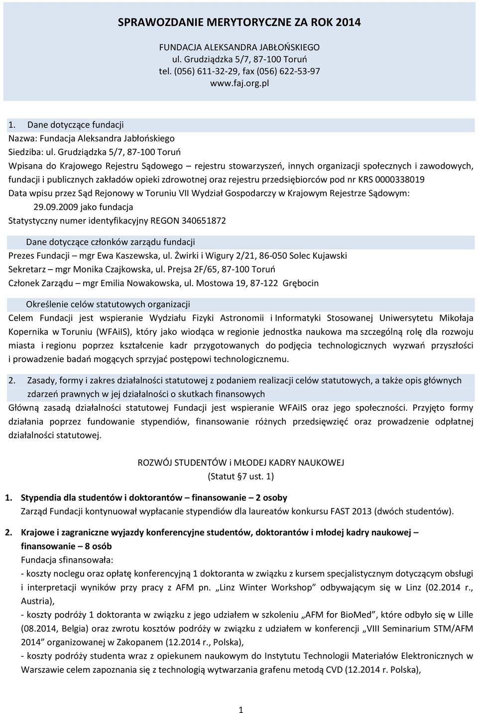 Grudziądzka 5/7, 87-100 Toruń Wpisana do Krajowego Rejestru Sądowego rejestru stowarzyszeń, innych organizacji społecznych i zawodowych, fundacji i publicznych zakładów opieki zdrowotnej oraz