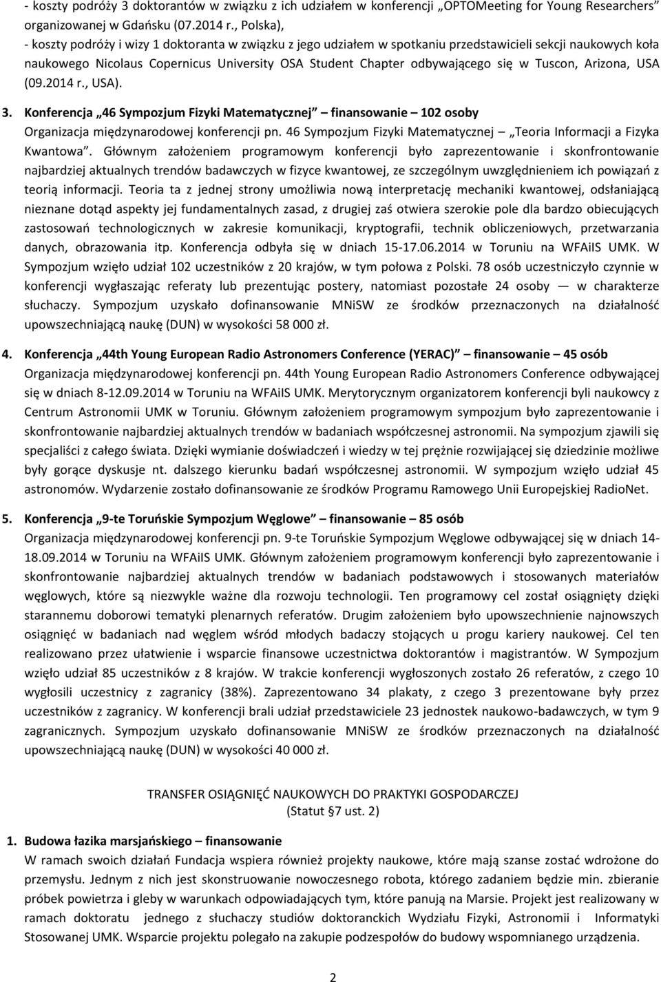 się w Tuscon, Arizona, USA (09.2014 r., USA). 3. Konferencja 46 Sympozjum Fizyki Matematycznej finansowanie 102 osoby Organizacja międzynarodowej konferencji pn.