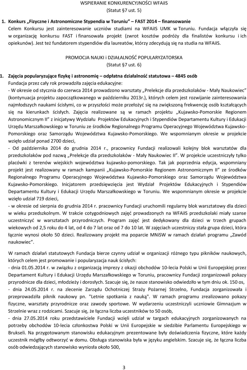 Fundacja włączyła się w organizację konkursu FAST i finansowała projekt (zwrot kosztów podróży dla finalistów konkursu i ich opiekunów).