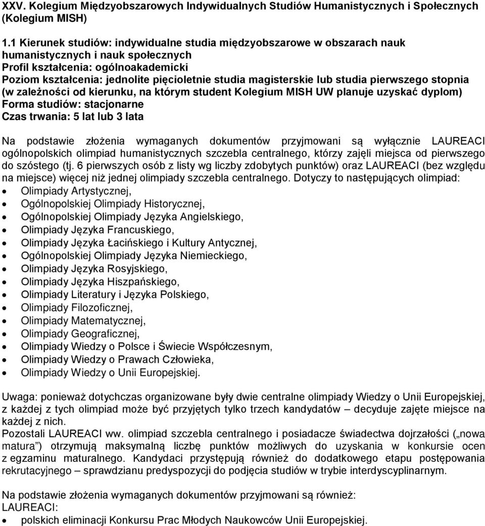 którym student Kolegium MISH UW planuje uzyskać dyplom) Czas trwania: 5 lat lub 3 lata Na podstawie złożenia wymaganych dokumentów przyjmowani są wyłącznie LAUREACI ogólnopolskich olimpiad