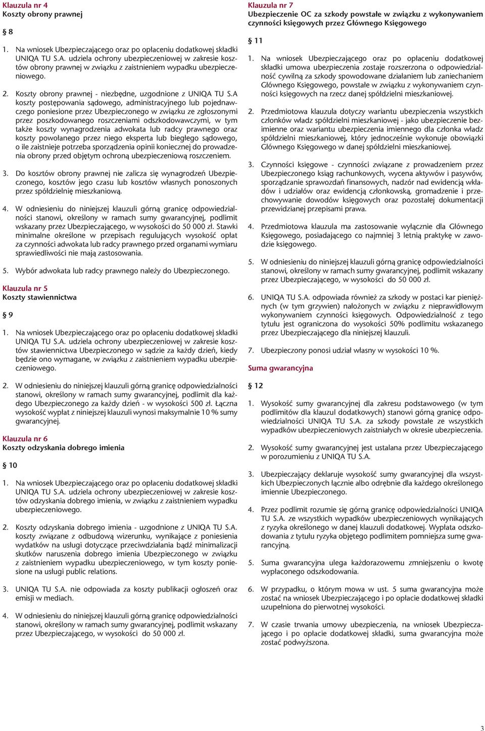 wynagrodzenia adwokata lub radcy prawnego oraz koszty powołanego przez niego eksperta lub biegłego sądowego, o ile zaistnieje potrzeba sporządzenia opinii koniecznej do prowadzenia obrony przed